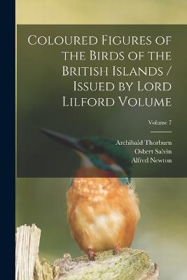 Coloured Figures of the Birds of the British Islands / Issued by Lord Lilford Volume; Volume 7 - Salvin Osbert 1835-1898,Alfred Newton - cover