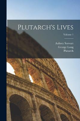 Plutarch's Lives; Volume 1 - Plutarch,Stewart Aubrey 1844-,George Long - cover