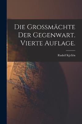 Die Grossmachte der Gegenwart. Vierte Auflage. - Rudolf Kjellen - cover