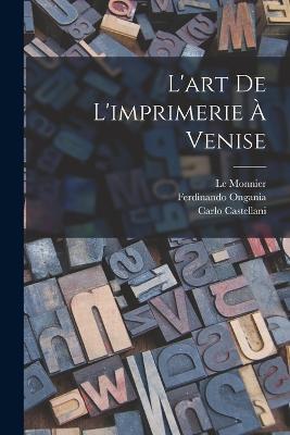 L'art De L'imprimerie À Venise - Ongania Ferdinando 1842-1911,Le Monnier,Castellani Carlo 1822-1897 - cover
