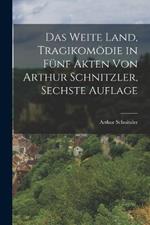 Das Weite Land, Tragikomoedie in funf Akten von Arthur Schnitzler, Sechste Auflage