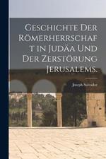 Geschichte der Roemerherrschaft in Judaa und der Zerstoerung Jerusalems.