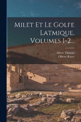 Milet Et Le Golfe Latmique, Volumes 1-2... - Olivier Rayet,Albert Thomas - cover