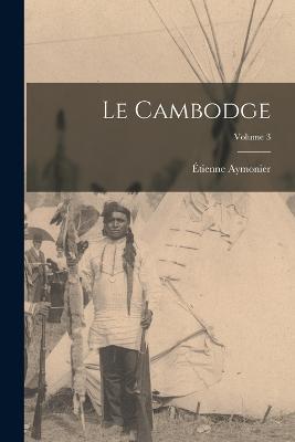 Le Cambodge; Volume 3 - Etienne Aymonier - cover