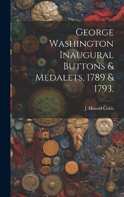 George Washington Inaugural Buttons & Medalets, 1789 & 1793. - cover