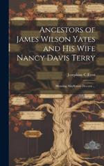 Ancestors of James Wilson Yates and His Wife Nancy Davis Terry: Showing Mayflower Descent ...