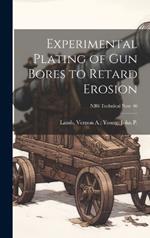 Experimental Plating of Gun Bores to Retard Erosion; NBS Technical Note 46