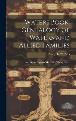 Waters Book, Genealogy of Waters and Allied Families; Posthumous Papers of Mrs. Edith Worley Beatty - cover