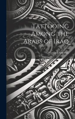 Tattooing Among the Arabs of Iraq - Winifred Smeaton - cover