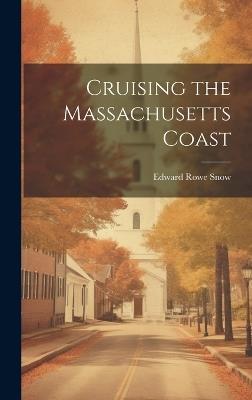 Cruising the Massachusetts Coast - Edward Rowe Snow - cover