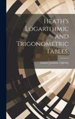 Heath's Logarithmic and Trigonometric Tables,