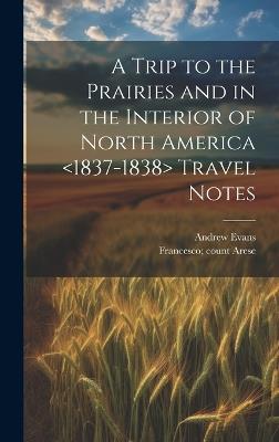 A Trip to the Prairies and in the Interior of North America Travel Notes - Andrew Evans - cover
