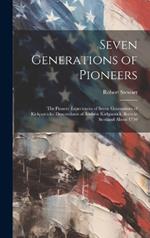 Seven Generations of Pioneers: the Pioneer Experiences of Seven Generations of Kirkpatricks, Descendants of Andrew Kirkpatrick, Born in Scotland About 1710