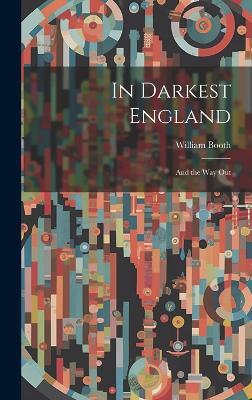 In Darkest England: And the Way Out - William Booth - cover