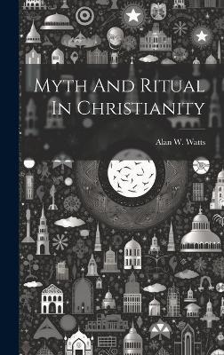 Myth And Ritual In Christianity - Alan W Watts - cover