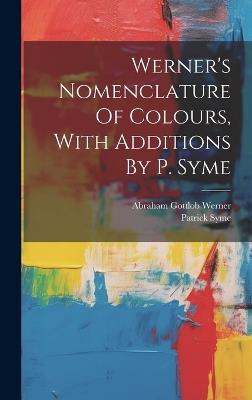 Werner's Nomenclature Of Colours, With Additions By P. Syme - Patrick Syme - cover