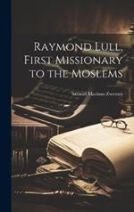 Raymond Lull, First Missionary to the Moslems