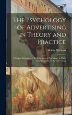 The Psychology of Advertising in Theory and Practice: A Simple Exposition of the Principles of Psychology in Their Relation to Successful Advertising