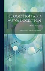 Suggestion and Autosuggestion: A Psychological and Pedagogical Study