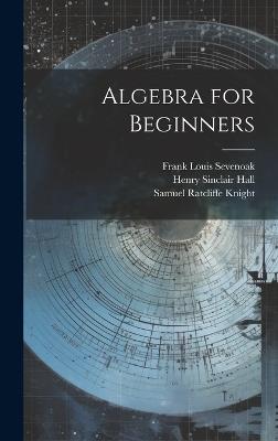 Algebra for Beginners - Henry Sinclair Hall,Samuel Ratcliffe Knight,Frank Louis Sevenoak - cover