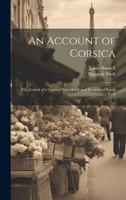 An Account of Corsica; The Journal of a Tour to That Island; and Memoirs of Pascal Paoli - James Boswell,Pasquale Paoli - cover