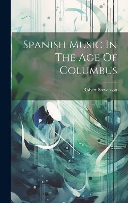 Spanish Music In The Age Of Columbus - Robert Stevenson - cover