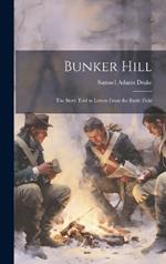 Bunker Hill: The Story Told in Letters From the Battle Field