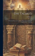 The Talmud: Selections From the Contents of That Ancient Book, its Commentaries, Teachings