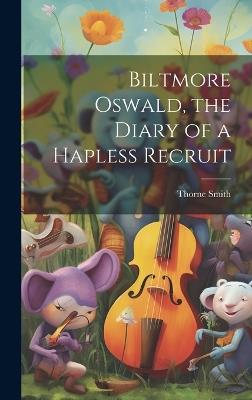 Biltmore Oswald, the Diary of a Hapless Recruit - Thorne Smith - cover