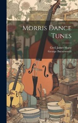 Morris Dance Tunes - Cecil James Sharp,George Butterworth - cover