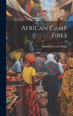 African Camp Fires - Stewart Edward White - cover