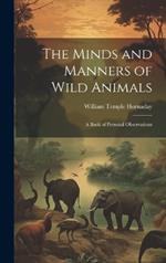 The Minds and Manners of Wild Animals: A Book of Personal Observations