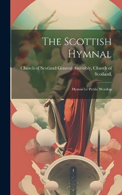 The Scottish Hymnal: Hymns for Public Worship - Church Of Of Scotland General Assembly - cover