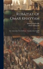 Rubáiyat Of Omar Khayyam: The Astronomer-poet Of Persia: Translated Into English Verse