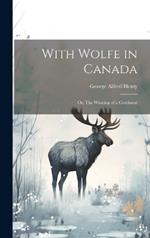 With Wolfe in Canada: Or, The Winning of a Continent
