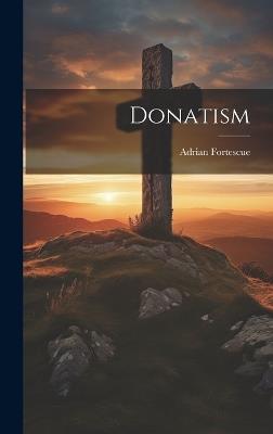 Donatism - Adrian Fortescue - cover