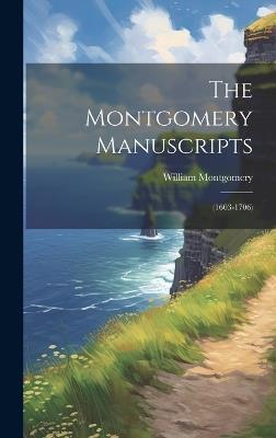 The Montgomery Manuscripts: (1603-1706) - William Montgomery - cover