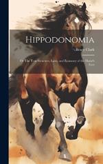 Hippodonomia: Or The True Structure, Laws, and Economy of the Horse's Foot