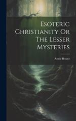 Esoteric Christianity Or The Lesser Mysteries