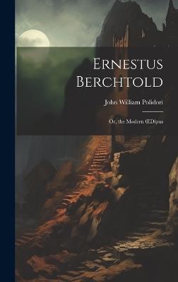 Ernestus Berchtold: Or, the Modern OEdipus - John William Polidori - cover