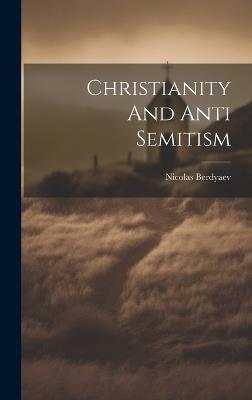 Christianity And Anti Semitism - Nicolas Berdyaev - cover