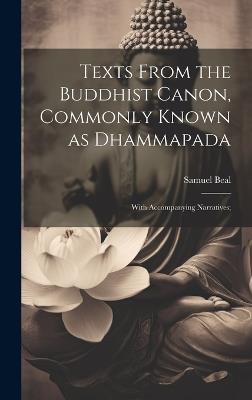 Texts From the Buddhist Canon, Commonly Known as Dhammapada; With Accompanying Narratives; - Beal Samuel - cover