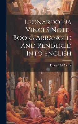 Leonardo Da Vinci S Note-Books Arranged And Rendered Into English - Edward McCurdy - cover