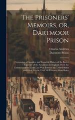 The Prisoners' Memoirs, or, Dartmoor Prison; Containing a Complete and Impartial History of the Entire Captivity of the Americans in England, From the Commencement of the Last war Between the United States and Great Britain, Until all Prisoners Were Relea