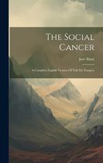 The Social Cancer: A Complete English Version Of Noli Me Tangere