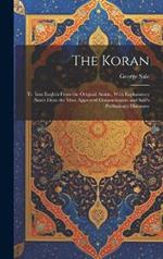 The Koran; tr. Into English From the Original Arabic, With Explanatory Notes From the Most Approved Commentators and Sale's Preliminary Discourse