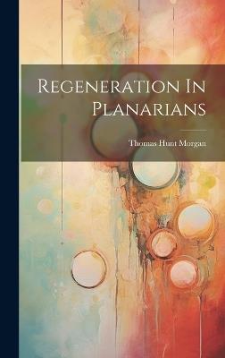 Regeneration In Planarians - Thomas Hunt Morgan - cover