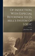 Of Induction, With Especial Reference to J.S. Mill's System of Logic