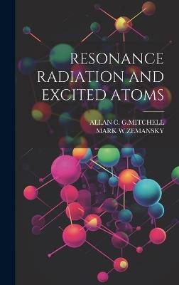 Resonance Radiation and Excited Atoms - Allan C G Mitchell,Mark W Zemansky - cover
