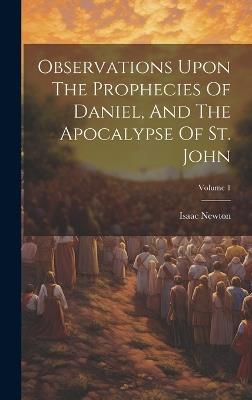 Observations Upon The Prophecies Of Daniel, And The Apocalypse Of St. John; Volume 1 - Isaac Newton - cover